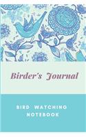 Birder's Journal - Bird Watching Notebook: The perfect book for Birders & Bird Watchers