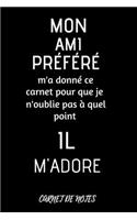 Mon ami préféré m'a donné ce carnet pour que je n'oublie pas à quel point il m'adore - carnet de notes
