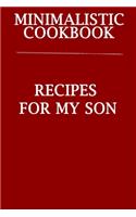 Minimalistic CookBook Recipes For My Son: A 120 Lined Pages To Note Down Your Way To Those Delicious Meals!