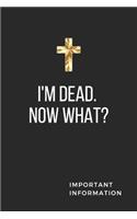 I'm Dead. Now What? Important Information