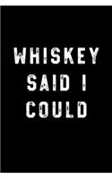 Whiskey said i could