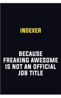 Indexer Because Freaking Awesome Is Not An Official Job Title: Motivational Career Pride Quote 6x9 Blank Lined Job Inspirational Notebook Journal