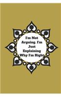 I'm Not Arguing. I'm Just Explaining Why I'm Right