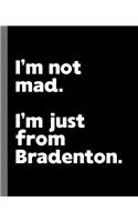 I'm not mad. I'm just from Bradenton.: A Fun Composition Book for a Native Bradenton, Florida FL Resident and Sports Fan