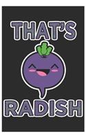 That's Radish: Cute Lined Journal, Awesome Radish Funny Design Cute Kawaii Food / Journal Gift (6 X 9 - 120 Blank Pages)