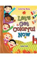 Let's Get Colorful Now Coloring Book: (English)