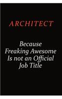 Architect Because Freaking Awesome Is Not An Official Job Title: Career journal, notebook and writing journal for encouraging men, women and kids. A framework for building your career.