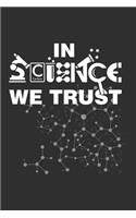 In Science We Trust: Journal Wide Ruled Lined Paper - 6'x9' size Notebook for College Men Women Kids Scientist Chemistry Physic Research Taking Note Draw Sketch Personal