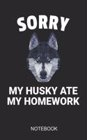 Sorry My Husky Ate My Homework Notebook