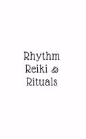 Rhythm, Reiki, & Rituals