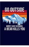 Go Outside Worst Case Scenario, A Bear Kills You: RV Journal Camping Notebook for Family Summer Vacation - Camper Travel Diary Record - 120 pages 6x9