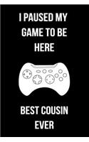 I Paused My Game To Be Here Best Cousin Ever