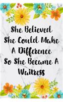 She Believed She Could Make A Difference So She Became A Waitress: Weekly Planner For Waitress 12 Month Floral Calendar Schedule Agenda Organizer