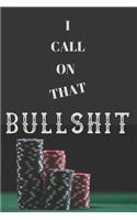 I Call On That Bullshit: Sarcastic Blank Lined Journal Notebook