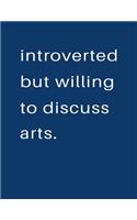Introverted But Willing To Discuss Arts
