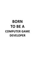 Born To Be A Computer Game Developer