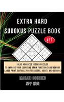 Extra Hard Sudokus Puzzle Book #17: Solve Advanced Sudoku Puzzles To Improve Your Cognitive Brain Functions And Memory (Large Print, Suitable For Teenagers, Adults And Seniors)
