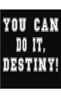 You Can Do It, Destiny!: College Ruled Notebook Journal for Destiny