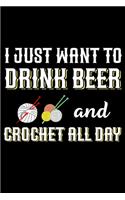I Just Want To Drink Beer And Crochet All Day