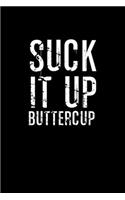 Suck It Up Buttercup