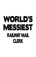 World's Messiest Railway Mail Clerk: Creative Railway Mail Clerk Notebook, Railway Mail Assistant Journal Gift, Diary, Doodle Gift or Notebook - 6 x 9 Compact Size, 109 Blank Lined Page