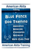 American Akita Training By Blue Fence Dog Training Obedience - Commands, Behavior - Socialize, Hand Cues Too! American Akita Training