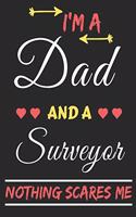 I'm A Dad And A Surveyor Nothing Scares Me: lined notebook, funny gift for fathers