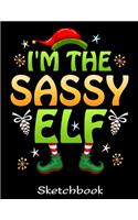 I'm The Sassy Elf Sketchbook: Funny Christmas Elf Sketch Book with Blank Paper for Drawing Painting Creative Doodling or Sketching - 8.5 x 11 inch 120 pages Notebook - Elves Love