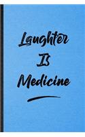 Laughter Is Medicine: Lined Notebook For Positive Motivation. Funny Ruled Journal For Support Faith Belief. Unique Student Teacher Blank Composition/ Planner Great For Ho