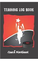 Training Log Book: Coach Workbook - Training Session Journal - Keep a Record of Every Detail of Your Ice Hockey Team Games - Pitch Templates for Match Preparation and 