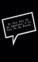 If You Try To Be Smarter, I'll Try To Be Nicer.: Lined Notebook: Funny Office Gift, Journal for Sarcastic Coworker, Boss or Manager