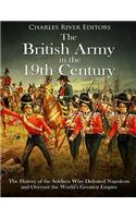 British Army in the 19th Century: The History of the Soldiers Who Defeated Napoleon and Oversaw the World's Greatest Empire