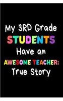 My 3rd Grade Students Have An Awesome Teacher: True Story: Funny Best Third Grade Teacher Ever Gift Notebook