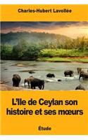 L'Ile de Ceylan son histoire et ses moeurs