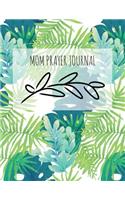 Mom Prayer Journal: Green Leaves Design Prayer Journal Book With Calendar 2018-2019: Devotional journey, uplifting prayer, Bible Journaling techniques to express your f