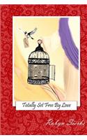Totally Set Free By Love