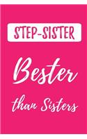 STEP-SISTER - Bester than Sisters: (Better than the Best) Blank Lined Sibling Journals (6"x9") for family Keepsakes, Gifts (Funny and Gag) for StepSisters and StepBrothers