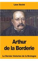 Arthur de la Borderie: Le Dernier historien de la Bretagne