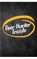 Deer Hunter Inside: Funny Hunting Journal For Buck Hunters: Blank Lined Notebook For Hunt Season To Write Notes & Writing