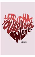 Let All That You Do Be Done in Love