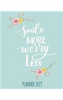Smile More, Worry Less. Planner 2019: Weekly Planner 2018 - 2019: 12 Month Agenda - Calendar, Organizer, Notes & Goals (8 x10 inches 135 pages)