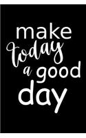 2019 Weekly Planner Motivational Make Today A Good Day 134 Pages: (2019 Planners Calendars Organizers Datebooks Appointment Books Agendas)