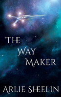 The Way Maker: (1 The Codes of Creation: The Zemyneah Experiment)
