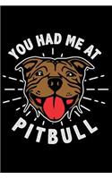 You Had Me at Pitbull: Funny Lined Journal for Pitbull Owners and Lovers