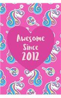 Awesome Since 2012: Cute Unicorn Birthday Journal, Notebook and Sketchbook: Unicorn Pattern Pink Heart Design
