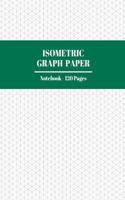 Isometric Graph Paper Notebook: Professional Level Graphing Paper for Engineering, Architecture, Landscaping and Craft Projects - Great for School, Work, or Home