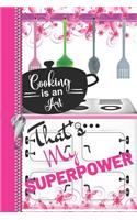 Cooking Is an Art That's My Superpower: Recipe Maker Writing Log Recording Memories Journal Diary