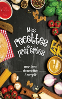 Mes recettes préférées mon livre de recettes à remplir: Transformez toutes vos notes en un magnifique livre de cuisine! Le cadeau idéal pour les amateurs de cuisine