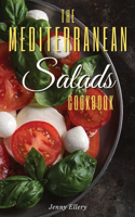 The Mediterranean Salads Cookbook: An Irresistible Collection of Easy and Fast Mediterranean Salads for Natural Weight Loss and Healthy Living. 50 Recipes with Pictures