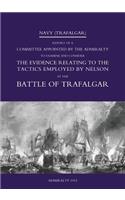 Navy (Trafalgar): Report of a Committee Appointed by the Admiralty to Examine & Consider The Evidence Relating to the Tactics Employed by Nelson at the Battle of Traf(336)